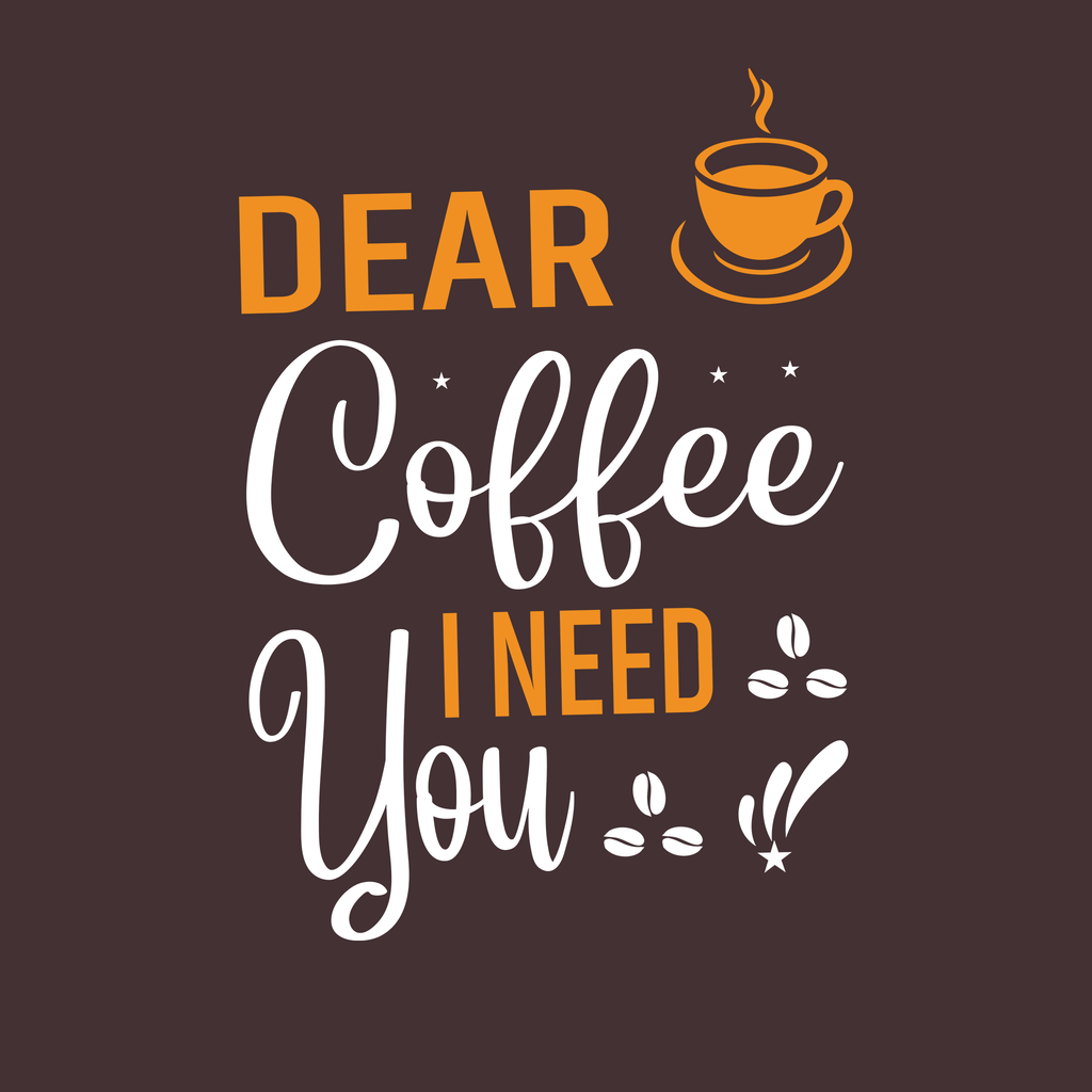 Dear Coffee I Need You (Regular Fit)