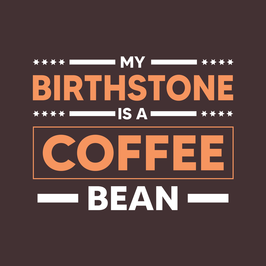 My Birthstone Is A Coffee Bean (Regular Fit)